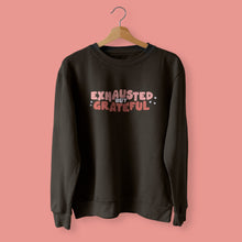 Load image into Gallery viewer, Exhausted but Grateful - Sweatshirt